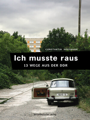 cover image of Ich musste raus. 13 Wege aus der DDR